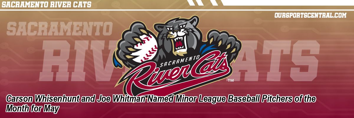Carson Whisenhunt and Joe Whitman Named Minor League Baseball Pitchers of the Month for May