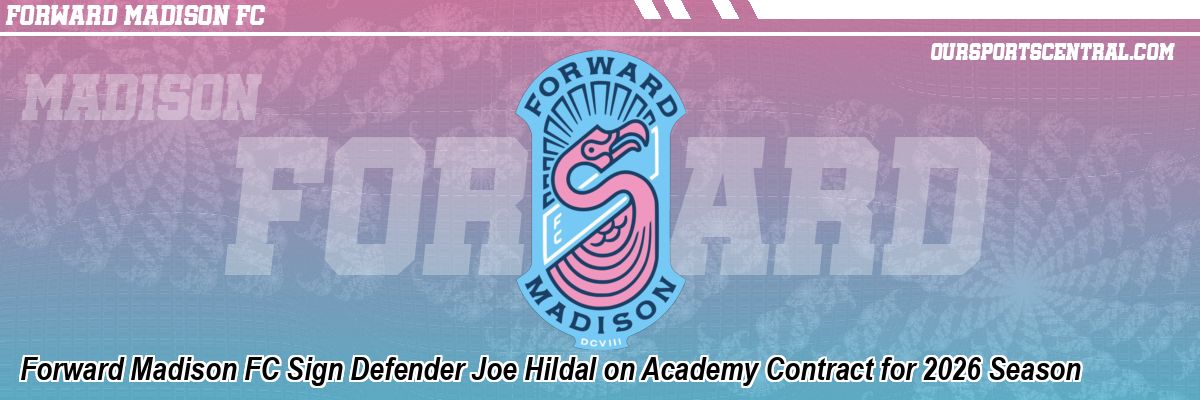 Forward Madison FC Sign Defender Joe Hildal on Academy Contract for 2026 Season