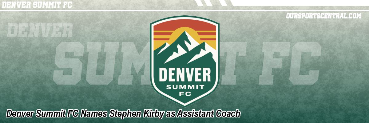 Denver Summit FC Names Stephen Kirby as Assistant Coach