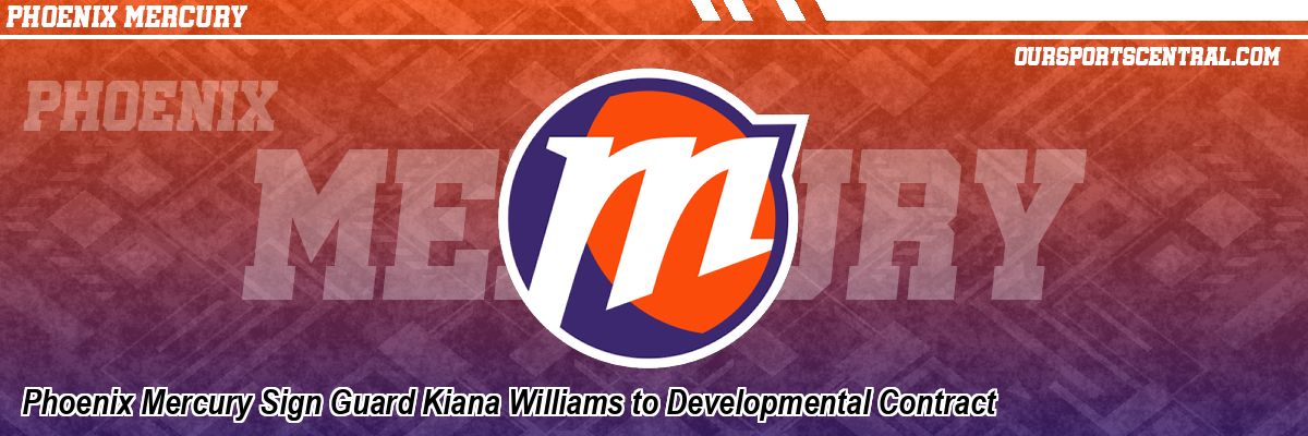 Phoenix Mercury Sign Guard Kiana Williams to Developmental Contract