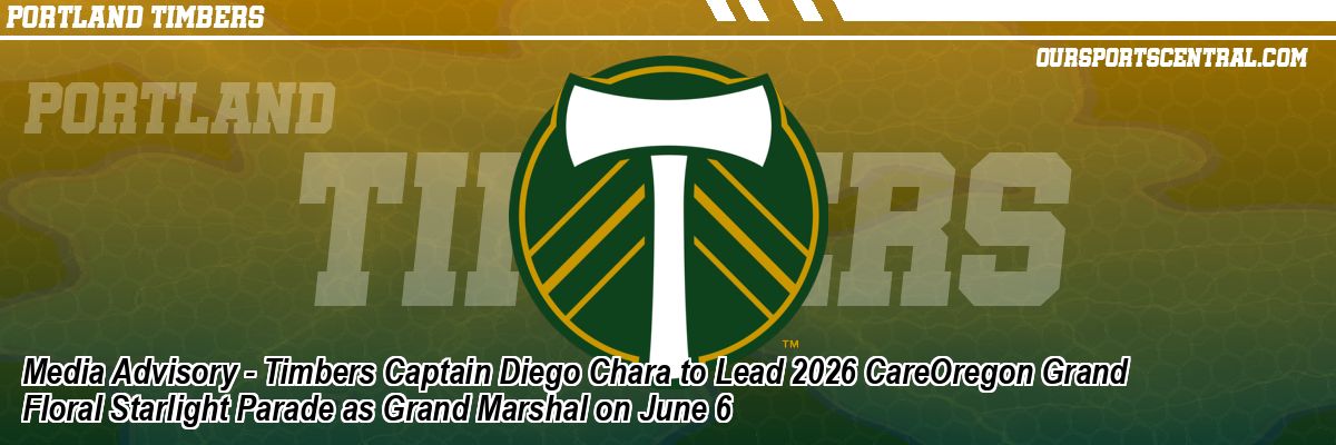 Media Advisory - Timbers Captain Diego Chara to Lead 2026 CareOregon Grand Floral Starlight Parade as Grand Marshal on June 6