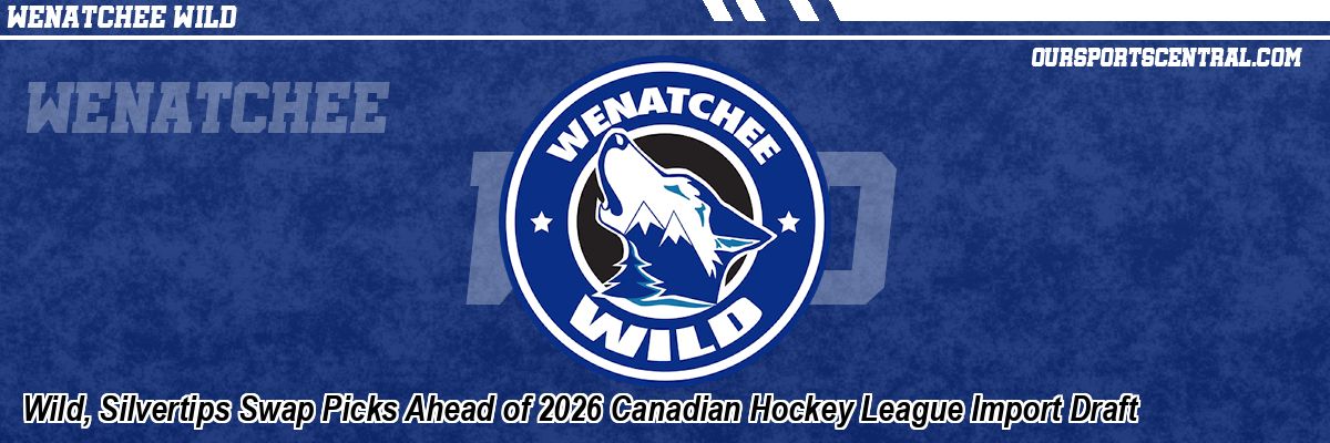 Wild, Silvertips Swap Picks Ahead of 2026 Canadian Hockey League Import Draft