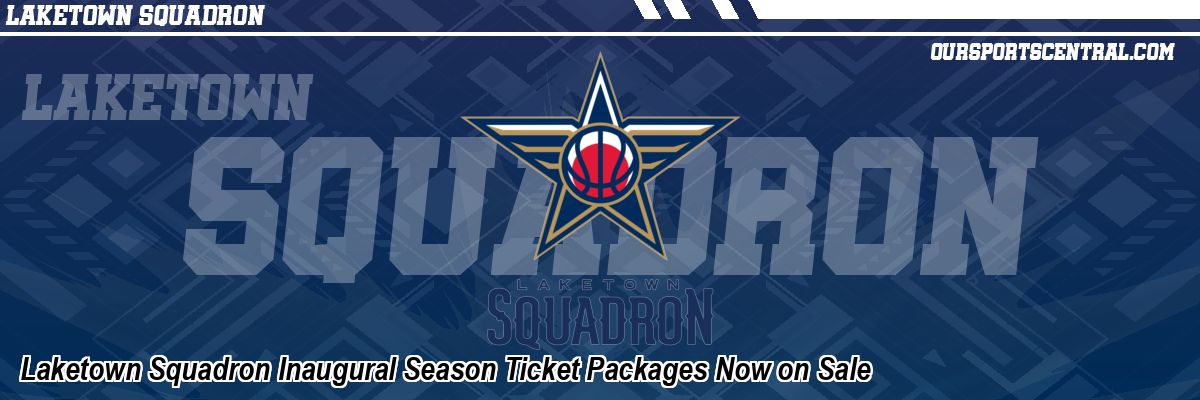 Laketown Squadron Inaugural Season Ticket Packages Now on Sale