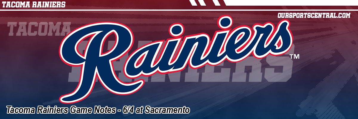 Tacoma Rainiers Game Notes - 6/4 at Sacramento