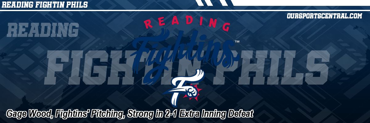 Gage Wood, Fightins' Pitching, Strong in 2-1 Extra Inning Defeat
