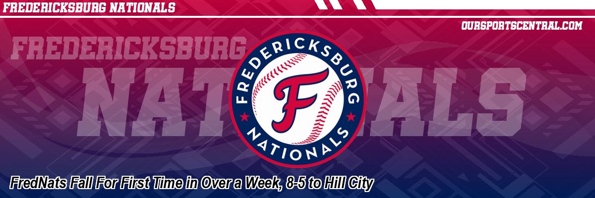 FredNats Fall For First Time in Over a Week, 8-5 to Hill City