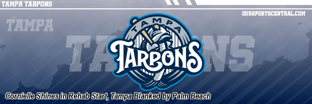 Cornielle Shines in Rehab Start, Tampa Blanked by Palm Beach