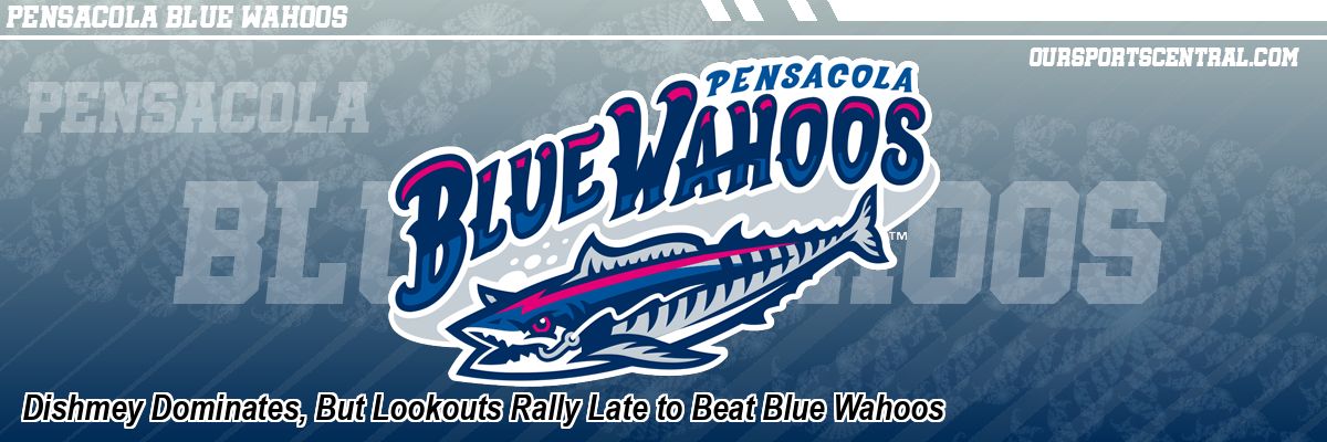 Dishmey Dominates, But Lookouts Rally Late to Beat Blue Wahoos