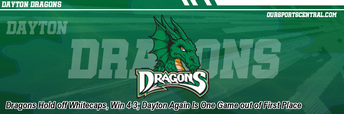 Dragons Hold off Whitecaps, Win 4-3; Dayton Again Is One Game out of First Place