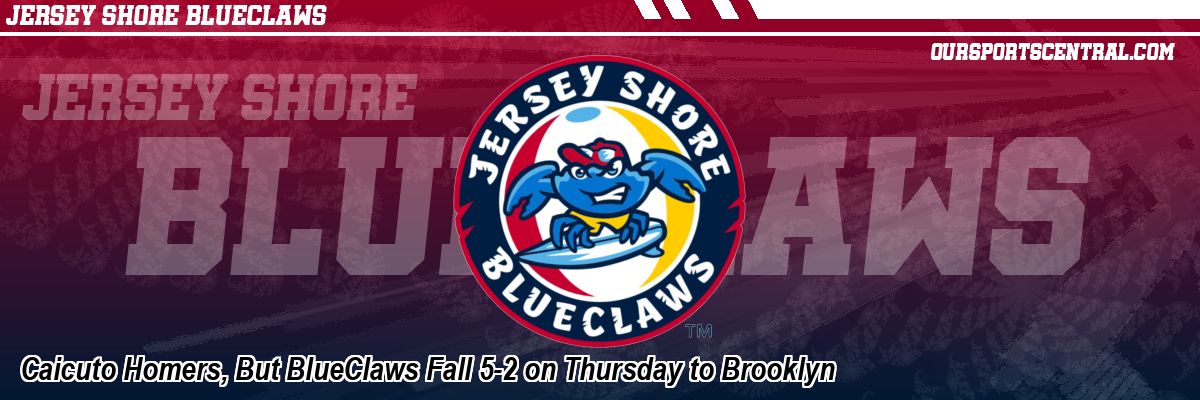 Caicuto Homers, But BlueClaws Fall 5-2 on Thursday to Brooklyn