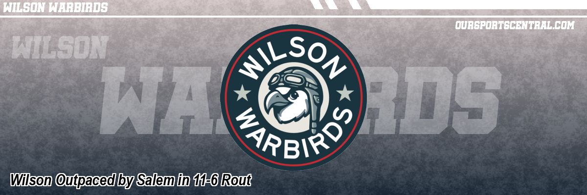 Wilson Outpaced by Salem in 11-6 Rout