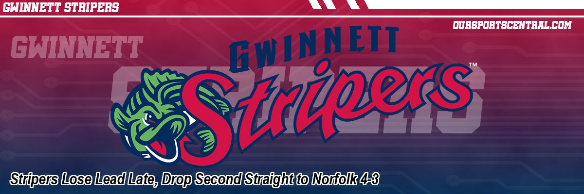 Stripers Lose Lead Late, Drop Second Straight to Norfolk 4-3