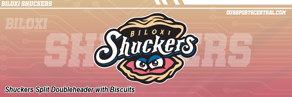 Shuckers Split Doubleheader with Biscuits