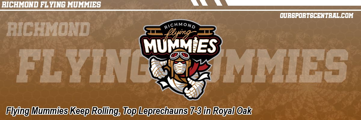 Flying Mummies Keep Rolling, Top Leprechauns 7-3 in Royal Oak