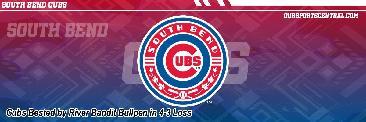 Cubs Bested by River Bandit Bullpen in 4-3 Loss