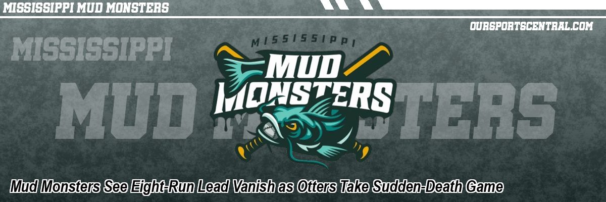 Mud Monsters See Eight-Run Lead Vanish as Otters Take Sudden-Death Game