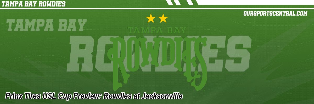 Prinx Tires USL Cup Preview: Rowdies at Jacksonville