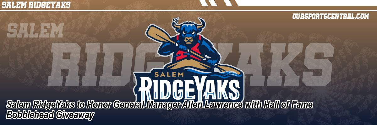Salem RidgeYaks to Honor General Manager Allen Lawrence with Hall of Fame Bobblehead Giveaway