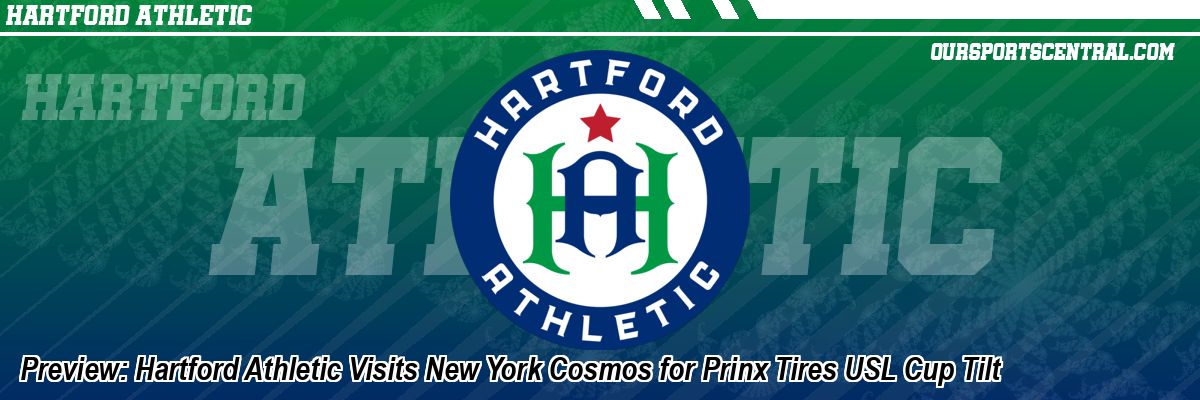 Preview: Hartford Athletic Visits New York Cosmos for Prinx Tires USL Cup Tilt