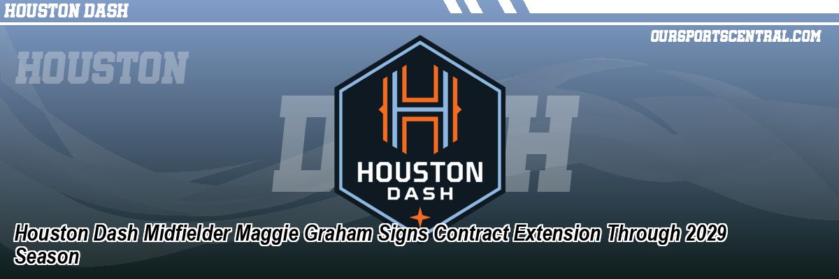 Houston Dash Midfielder Maggie Graham Signs Contract Extension Through 2029 Season