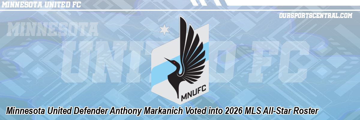Minnesota United Defender Anthony Markanich Voted into 2026 MLS All-Star Roster