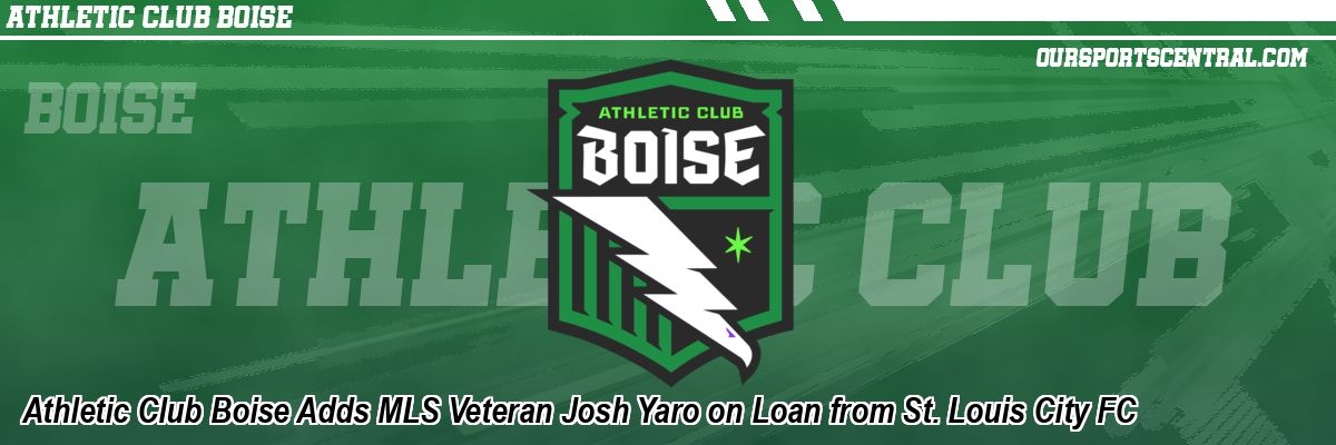 Athletic Club Boise Adds MLS Veteran Josh Yaro on Loan from St. Louis City FC