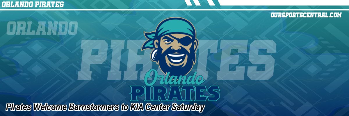Pirates Welcome Barnstormers to KIA Center Saturday
