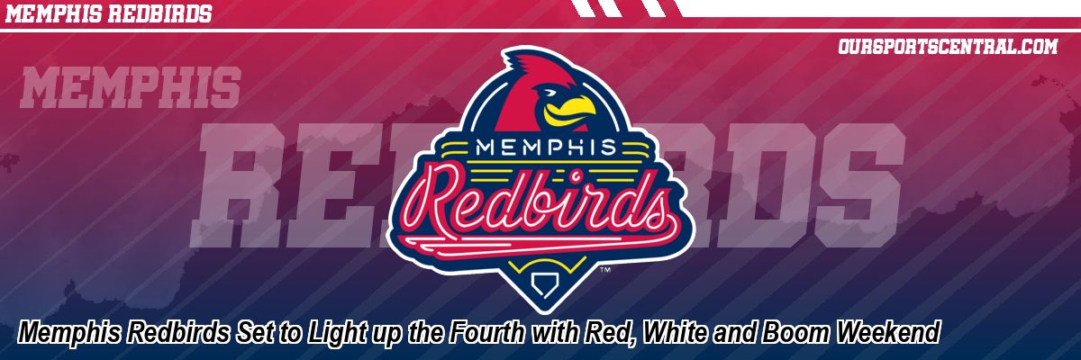Memphis Redbirds Set to Light up the Fourth with Red, White and Boom Weekend