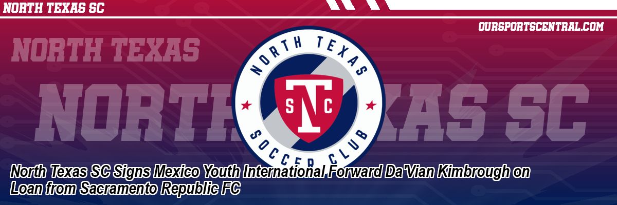 North Texas SC Signs Mexico Youth International Forward Da'Vian Kimbrough on Loan from Sacramento Republic FC