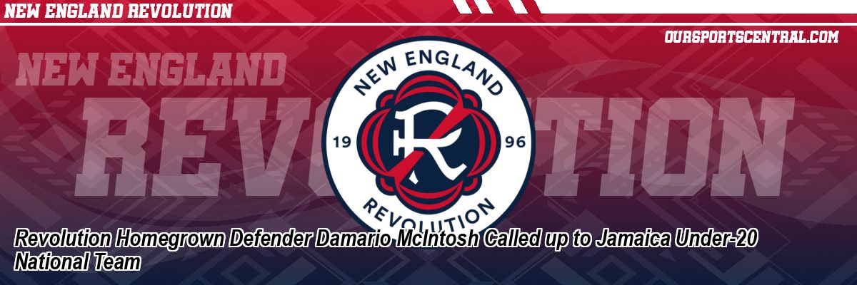 Revolution Homegrown Defender Damario McIntosh Called up to Jamaica Under-20 National Team