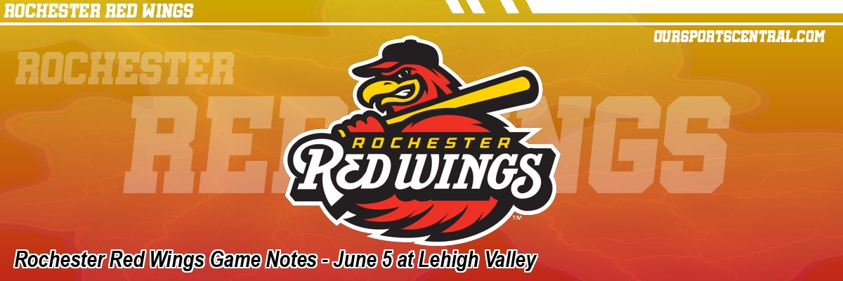 Rochester Red Wings Game Notes - June 5 at Lehigh Valley