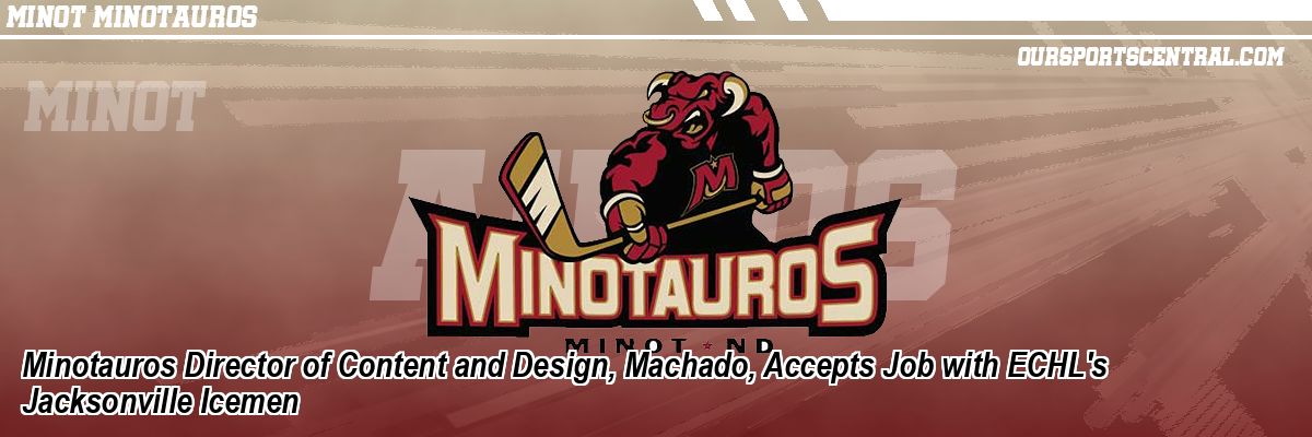 Minotauros Director of Content and Design, Machado, Accepts Job with ECHL's Jacksonville Icemen