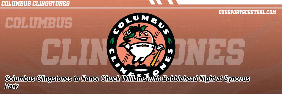Columbus Clingstones to Honor Chuck Williams with Bobblehead Night at Synovus Park