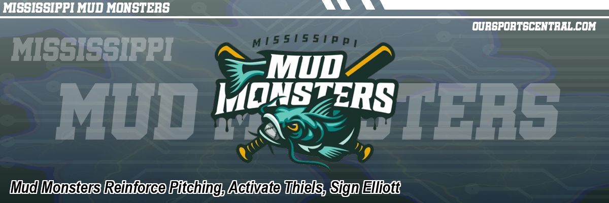 Mud Monsters Reinforce Pitching, Activate Thiels, Sign Elliott
