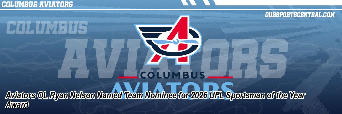 Aviators OL Ryan Nelson Named Team Nominee for 2026 UFL Sportsman of the Year Award