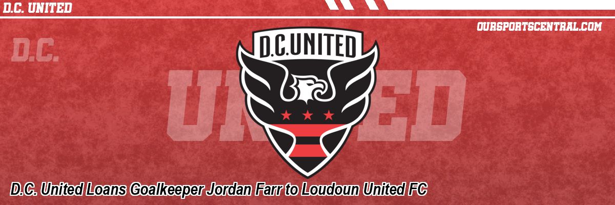 D.C. United Loans Goalkeeper Jordan Farr to Loudoun United FC