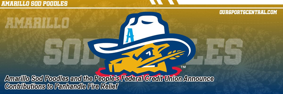 Amarillo Sod Poodles and the People's Federal Credit Union Announce Contributions to Panhandle Fire Relief