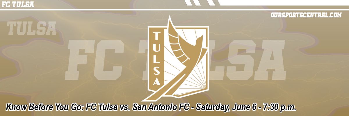 Know Before You Go: FC Tulsa vs. San Antonio FC - Saturday, June 6 - 7:30 p.m.