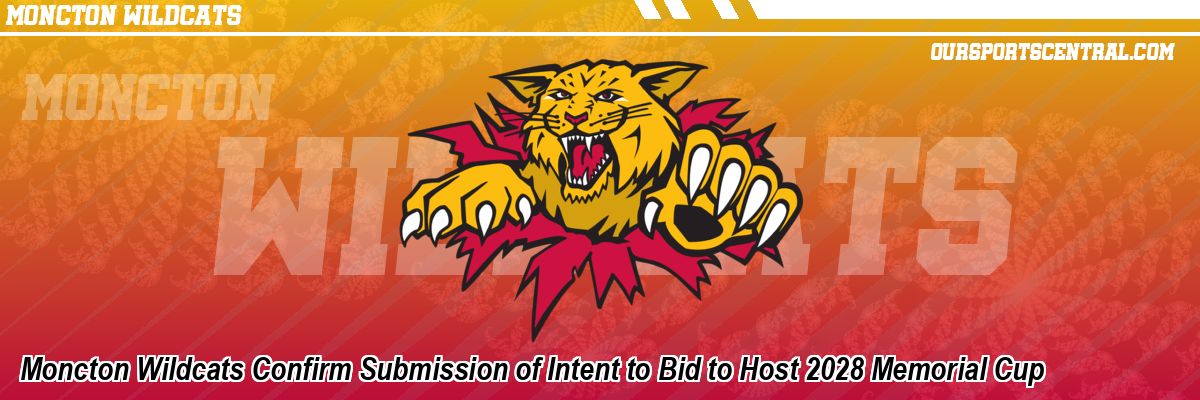 Moncton Wildcats Confirm Submission of Intent to Bid to Host 2028 Memorial Cup