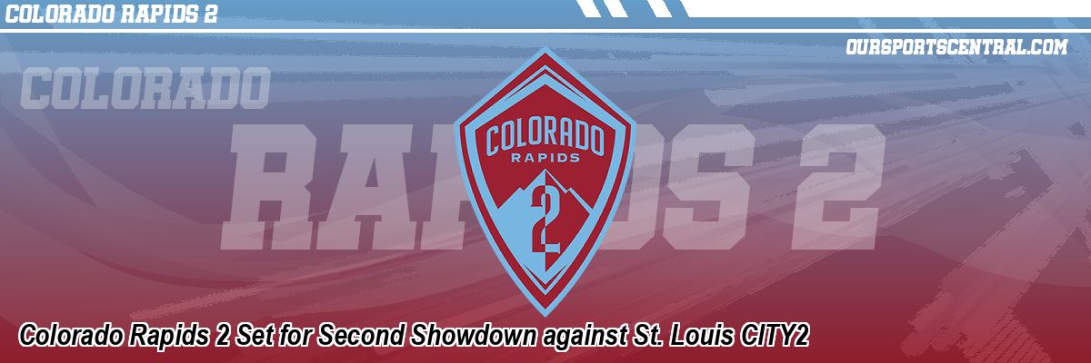 Colorado Rapids 2 Set for Second Showdown against St. Louis CITY2