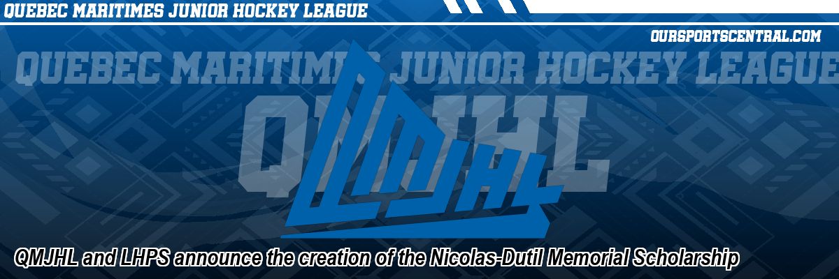 QMJHL and LHPS announce the creation of the Nicolas-Dutil Memorial Scholarship