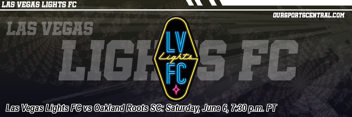 Las Vegas Lights FC vs Oakland Roots SC: Saturday, June 6, 7:30 p.m. PT