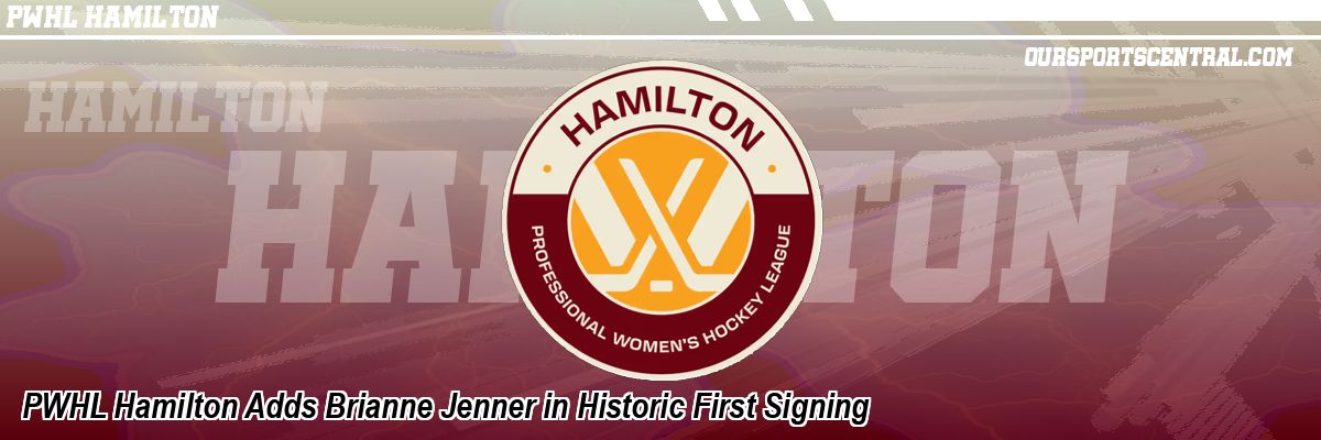PWHL Hamilton Adds Brianne Jenner in Historic First Signing