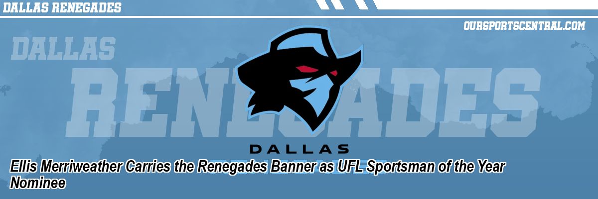 Ellis Merriweather Carries the Renegades Banner as UFL Sportsman of the Year Nominee
