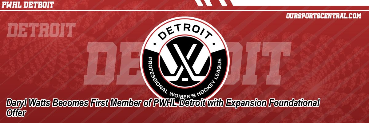 Daryl Watts Becomes First Member of PWHL Detroit with Expansion Foundational Offer