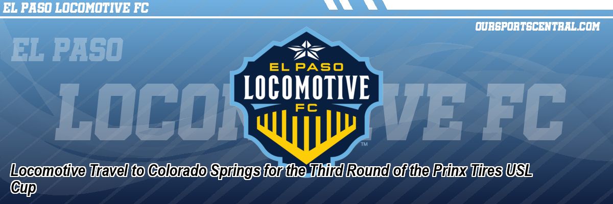 Locomotive Travel to Colorado Springs for the Third Round of the Prinx Tires USL Cup