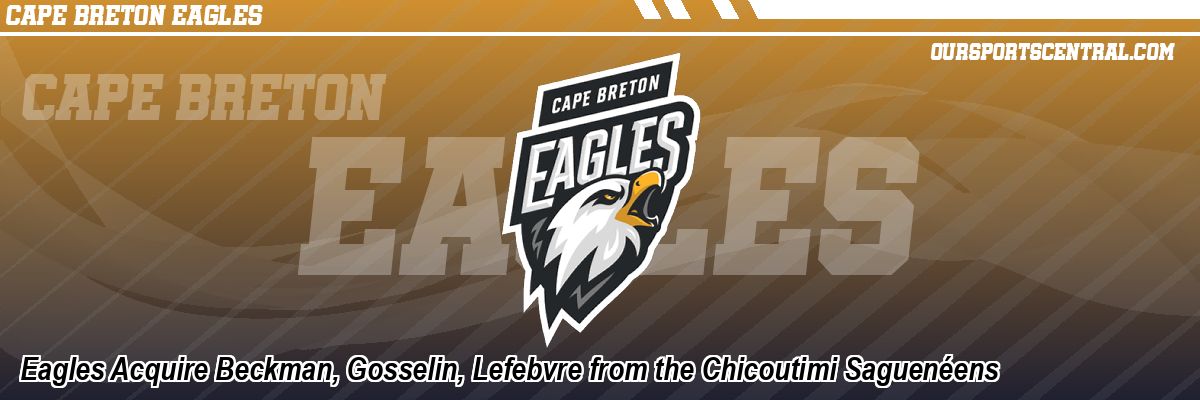 Eagles Acquire Beckman, Gosselin, Lefebvre from the Chicoutimi Saguenéens