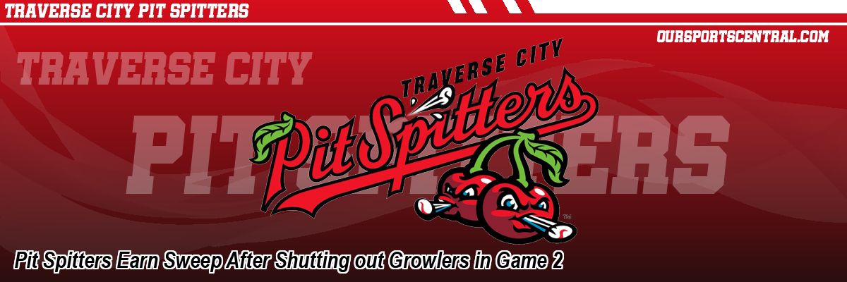 Pit Spitters Earn Sweep After Shutting out Growlers in Game 2