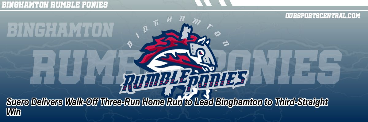 Suero Delivers Walk-Off Three-Run Home Run to Lead Binghamton to Third-Straight Win