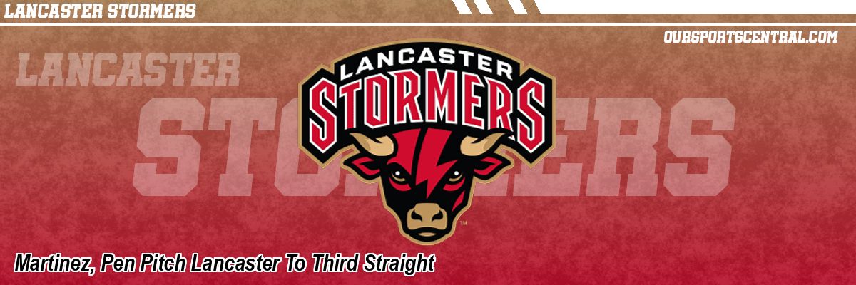Martinez, Pen Pitch Lancaster To Third Straight